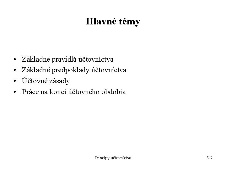 Hlavné témy • • Základné pravidlá účtovníctva Základné predpoklady účtovníctva Účtovné zásady Práce na Hlavné témy • • Základné pravidlá účtovníctva Základné predpoklady účtovníctva Účtovné zásady Práce na