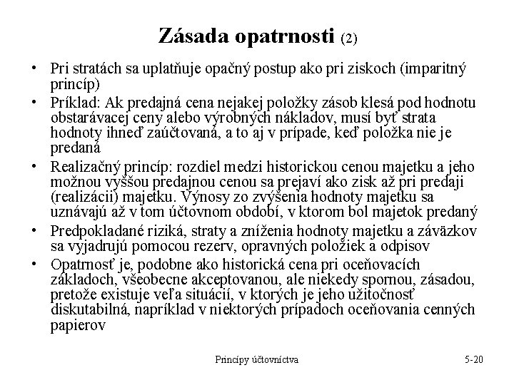 Zásada opatrnosti (2) • Pri stratách sa uplatňuje opačný postup ako pri ziskoch (imparitný Zásada opatrnosti (2) • Pri stratách sa uplatňuje opačný postup ako pri ziskoch (imparitný