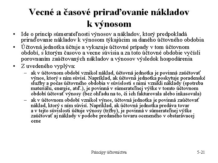 Vecné a časové priraďovanie nákladov k výnosom • Ide o princíp súmerateľnosti výnosov a Vecné a časové priraďovanie nákladov k výnosom • Ide o princíp súmerateľnosti výnosov a