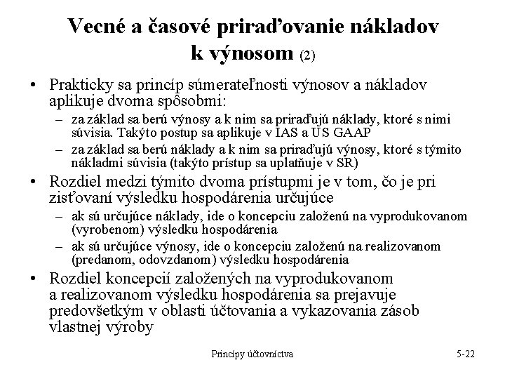 Vecné a časové priraďovanie nákladov k výnosom (2) • Prakticky sa princíp súmerateľnosti výnosov Vecné a časové priraďovanie nákladov k výnosom (2) • Prakticky sa princíp súmerateľnosti výnosov