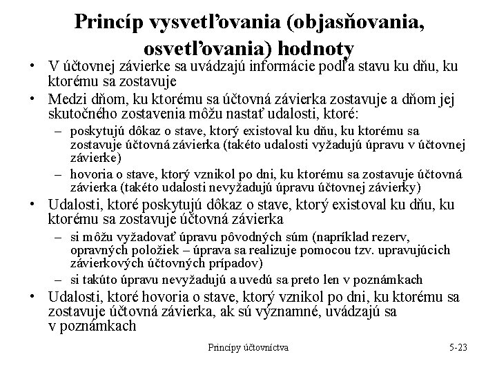 Princíp vysvetľovania (objasňovania, osvetľovania) hodnoty • V účtovnej závierke sa uvádzajú informácie podľa stavu Princíp vysvetľovania (objasňovania, osvetľovania) hodnoty • V účtovnej závierke sa uvádzajú informácie podľa stavu