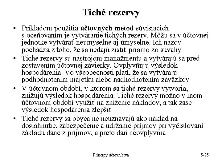 Tiché rezervy • Príkladom použitia účtovných metód súvisiacich s oceňovaním je vytváranie tichých rezerv. Tiché rezervy • Príkladom použitia účtovných metód súvisiacich s oceňovaním je vytváranie tichých rezerv.