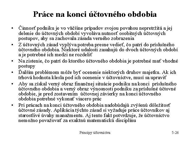Práce na konci účtovného obdobia • Činnosť podniku je vo väčšine prípadov svojou povahou Práce na konci účtovného obdobia • Činnosť podniku je vo väčšine prípadov svojou povahou
