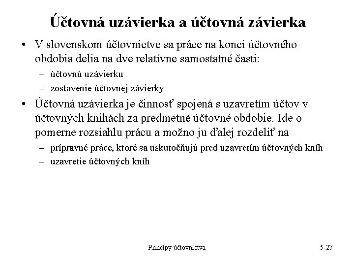 Účtovná uzávierka a účtovná závierka • V slovenskom účtovníctve sa práce na konci účtovného Účtovná uzávierka a účtovná závierka • V slovenskom účtovníctve sa práce na konci účtovného