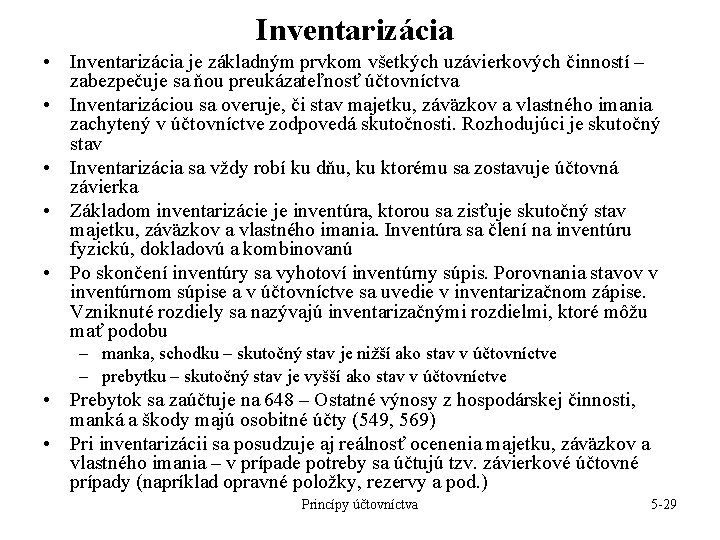 Inventarizácia • Inventarizácia je základným prvkom všetkých uzávierkových činností – zabezpečuje sa ňou preukázateľnosť Inventarizácia • Inventarizácia je základným prvkom všetkých uzávierkových činností – zabezpečuje sa ňou preukázateľnosť