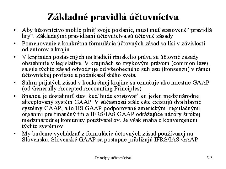 Základné pravidlá účtovníctva • Aby účtovníctvo mohlo plniť svoje poslanie, musí mať stanovené “pravidlá Základné pravidlá účtovníctva • Aby účtovníctvo mohlo plniť svoje poslanie, musí mať stanovené “pravidlá