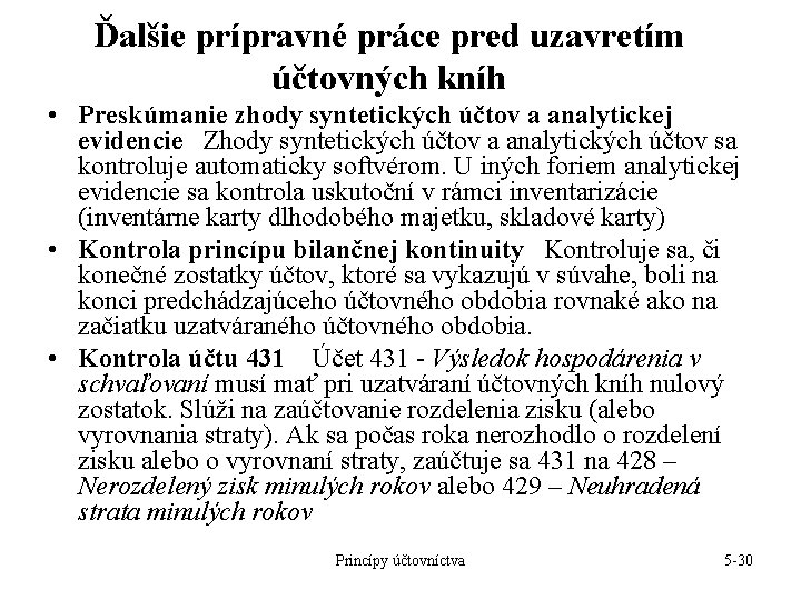 Ďalšie prípravné práce pred uzavretím účtovných kníh • Preskúmanie zhody syntetických účtov a analytickej Ďalšie prípravné práce pred uzavretím účtovných kníh • Preskúmanie zhody syntetických účtov a analytickej