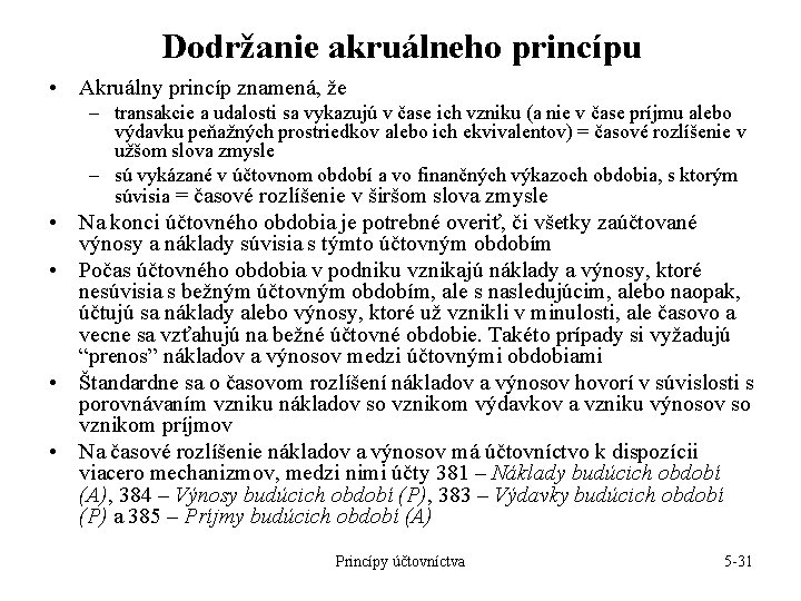 Dodržanie akruálneho princípu • Akruálny princíp znamená, že – transakcie a udalosti sa vykazujú Dodržanie akruálneho princípu • Akruálny princíp znamená, že – transakcie a udalosti sa vykazujú