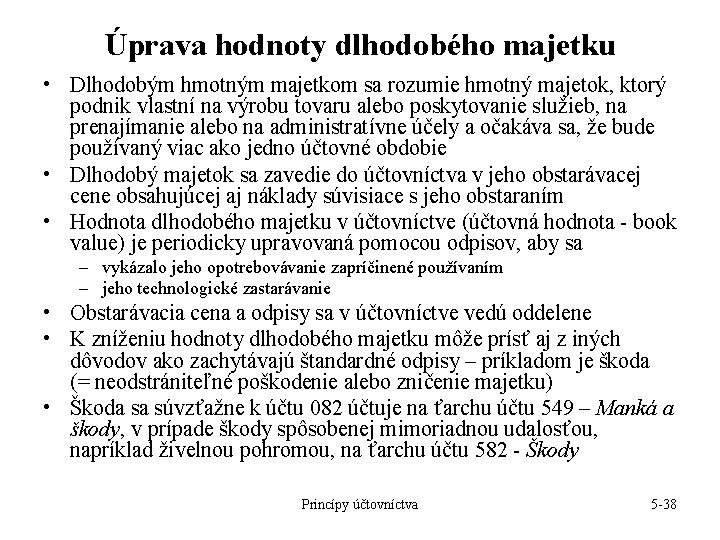 Úprava hodnoty dlhodobého majetku • Dlhodobým hmotným majetkom sa rozumie hmotný majetok, ktorý podnik Úprava hodnoty dlhodobého majetku • Dlhodobým hmotným majetkom sa rozumie hmotný majetok, ktorý podnik