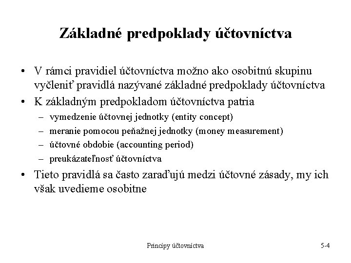 Základné predpoklady účtovníctva • V rámci pravidiel účtovníctva možno ako osobitnú skupinu vyčleniť pravidlá Základné predpoklady účtovníctva • V rámci pravidiel účtovníctva možno ako osobitnú skupinu vyčleniť pravidlá