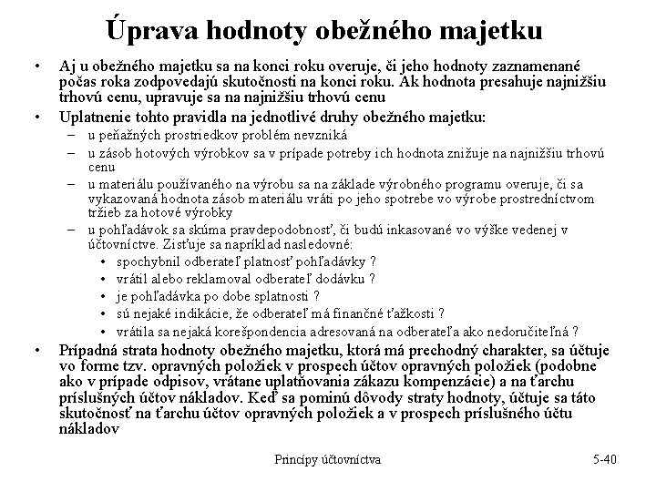 Úprava hodnoty obežného majetku • • Aj u obežného majetku sa na konci roku Úprava hodnoty obežného majetku • • Aj u obežného majetku sa na konci roku
