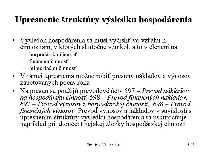Upresnenie štruktúry výsledku hospodárenia • Výsledok hospodárenia sa musí vyčísliť vo vzťahu k činnostiam, Upresnenie štruktúry výsledku hospodárenia • Výsledok hospodárenia sa musí vyčísliť vo vzťahu k činnostiam,