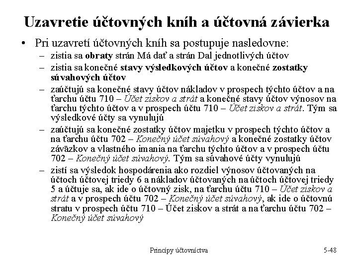 Uzavretie účtovných kníh a účtovná závierka • Pri uzavretí účtovných kníh sa postupuje nasledovne: Uzavretie účtovných kníh a účtovná závierka • Pri uzavretí účtovných kníh sa postupuje nasledovne: