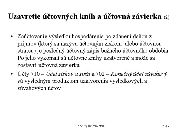 Uzavretie účtovných kníh a účtovná závierka (2) • Zaúčtovanie výsledku hospodárenia po zdanení daňou Uzavretie účtovných kníh a účtovná závierka (2) • Zaúčtovanie výsledku hospodárenia po zdanení daňou