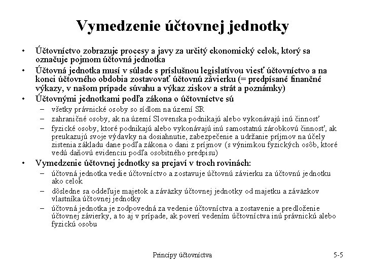 Vymedzenie účtovnej jednotky • • • Účtovníctvo zobrazuje procesy a javy za určitý ekonomický Vymedzenie účtovnej jednotky • • • Účtovníctvo zobrazuje procesy a javy za určitý ekonomický