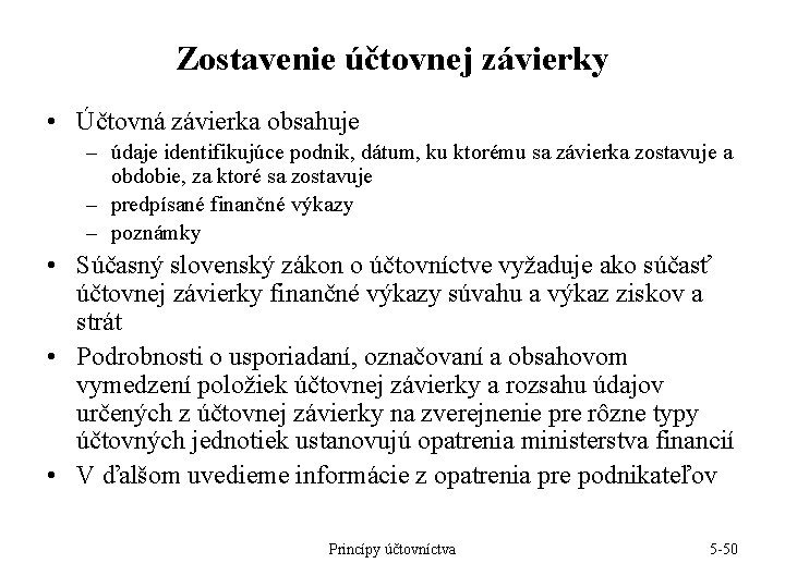 Zostavenie účtovnej závierky • Účtovná závierka obsahuje – údaje identifikujúce podnik, dátum, ku ktorému Zostavenie účtovnej závierky • Účtovná závierka obsahuje – údaje identifikujúce podnik, dátum, ku ktorému