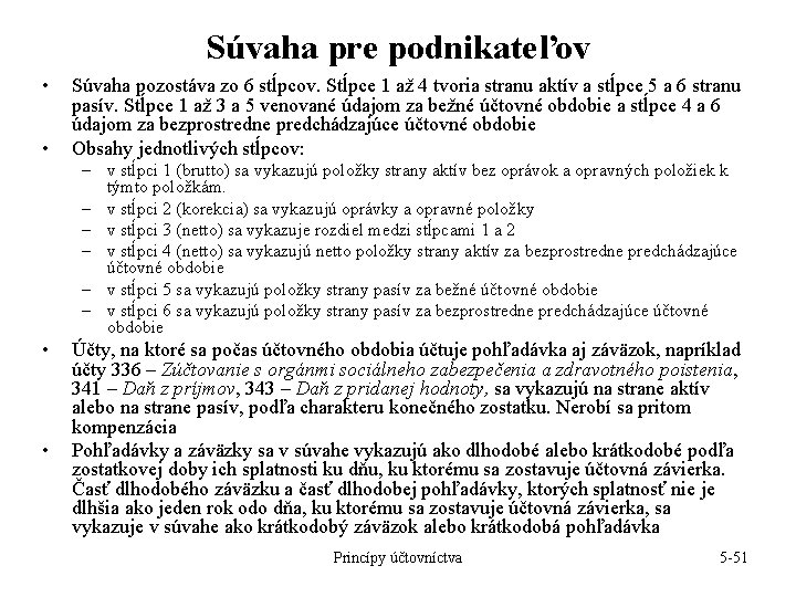 Súvaha pre podnikateľov • • Súvaha pozostáva zo 6 stĺpcov. Stĺpce 1 až 4 Súvaha pre podnikateľov • • Súvaha pozostáva zo 6 stĺpcov. Stĺpce 1 až 4