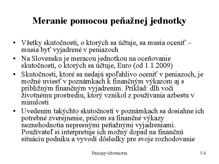 Meranie pomocou peňažnej jednotky • Všetky skutočnosti, o ktorých sa účtuje, sa musia oceniť Meranie pomocou peňažnej jednotky • Všetky skutočnosti, o ktorých sa účtuje, sa musia oceniť