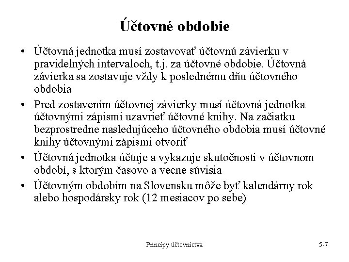 Účtovné obdobie • Účtovná jednotka musí zostavovať účtovnú závierku v pravidelných intervaloch, t. j. Účtovné obdobie • Účtovná jednotka musí zostavovať účtovnú závierku v pravidelných intervaloch, t. j.