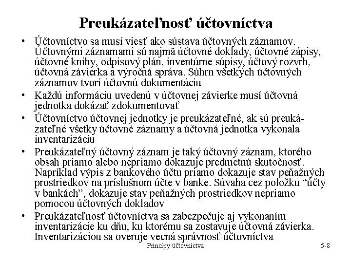 Preukázateľnosť účtovníctva • Účtovníctvo sa musí viesť ako sústava účtovných záznamov. Účtovnými záznamami sú Preukázateľnosť účtovníctva • Účtovníctvo sa musí viesť ako sústava účtovných záznamov. Účtovnými záznamami sú