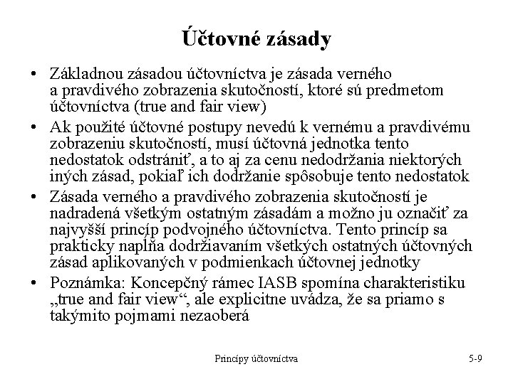 Účtovné zásady • Základnou zásadou účtovníctva je zásada verného a pravdivého zobrazenia skutočností, ktoré Účtovné zásady • Základnou zásadou účtovníctva je zásada verného a pravdivého zobrazenia skutočností, ktoré