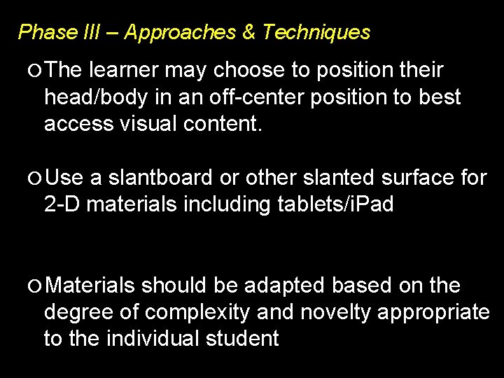 Phase III – Approaches & Techniques The learner may choose to position their head/body