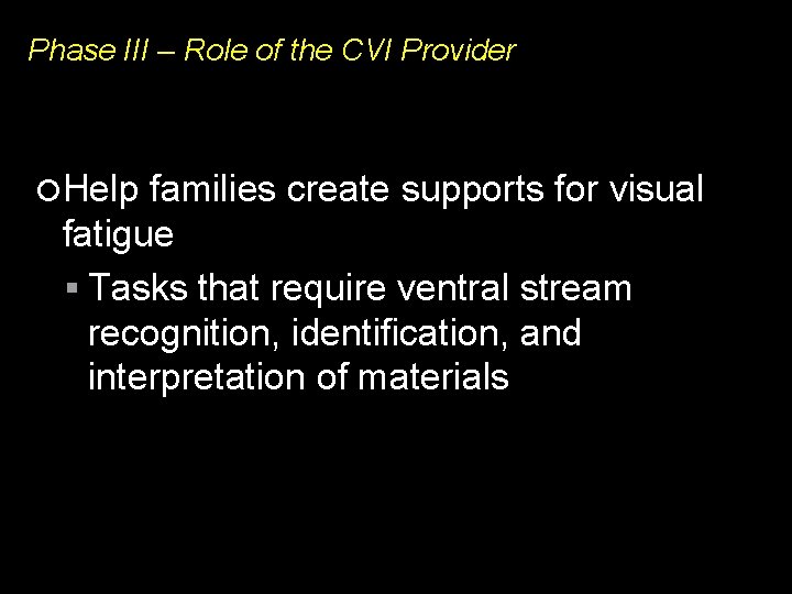 Phase III – Role of the CVI Provider Help families create supports for visual