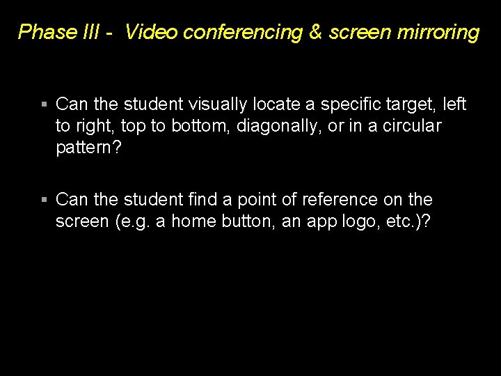 Phase III - Video conferencing & screen mirroring Can the student visually locate a