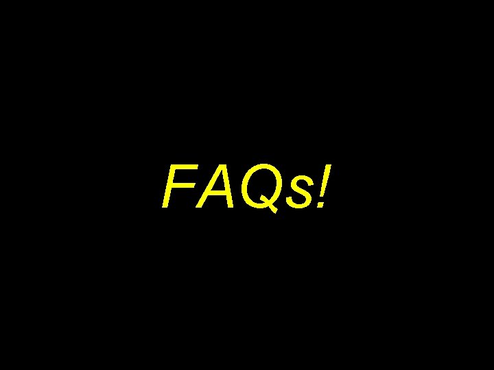 FAQs! 