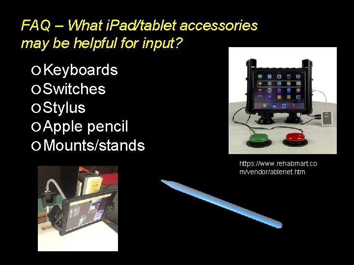 FAQ – What i. Pad/tablet accessories may be helpful for input? Keyboards Switches Stylus