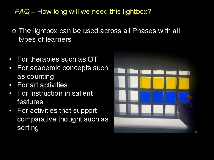 FAQ – How long will we need this lightbox? The lightbox can be used