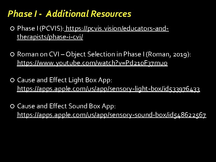 Phase I - Additional Resources Phase I (PCVIS): https: //pcvis. vision/educators-andtherapists/phase-i-cvi/ Roman on CVI