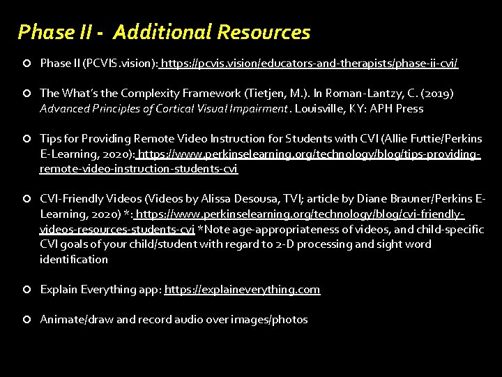 Phase II - Additional Resources Phase II (PCVIS. vision): https: //pcvis. vision/educators-and-therapists/phase-ii-cvi/ The What’s