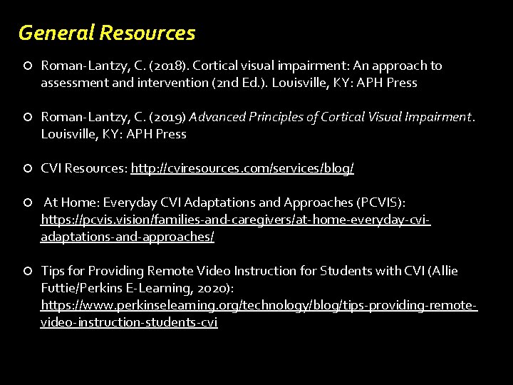 General Resources Roman-Lantzy, C. (2018). Cortical visual impairment: An approach to assessment and intervention