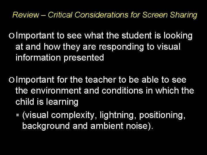 Review – Critical Considerations for Screen Sharing Important to see what the student is
