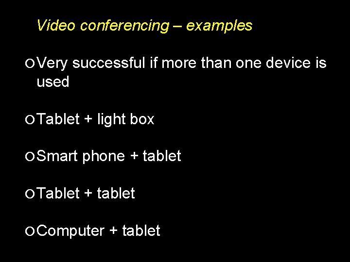 Video conferencing – examples Very successful if more than one device is used Tablet