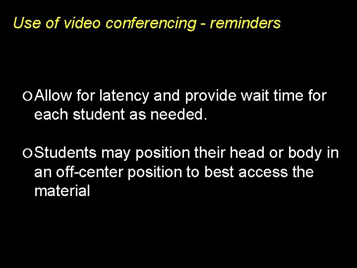 Use of video conferencing - reminders Allow for latency and provide wait time for
