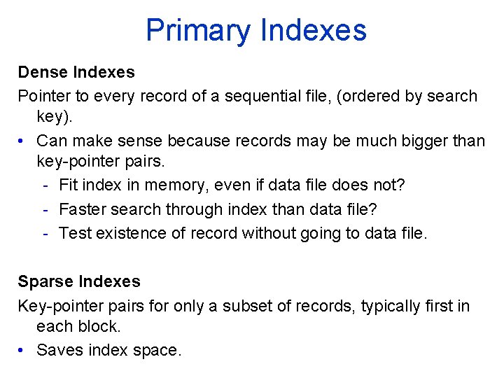 Primary Indexes Dense Indexes Pointer to every record of a sequential file, (ordered by