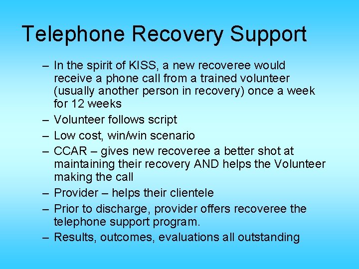 Telephone Recovery Support – In the spirit of KISS, a new recoveree would receive