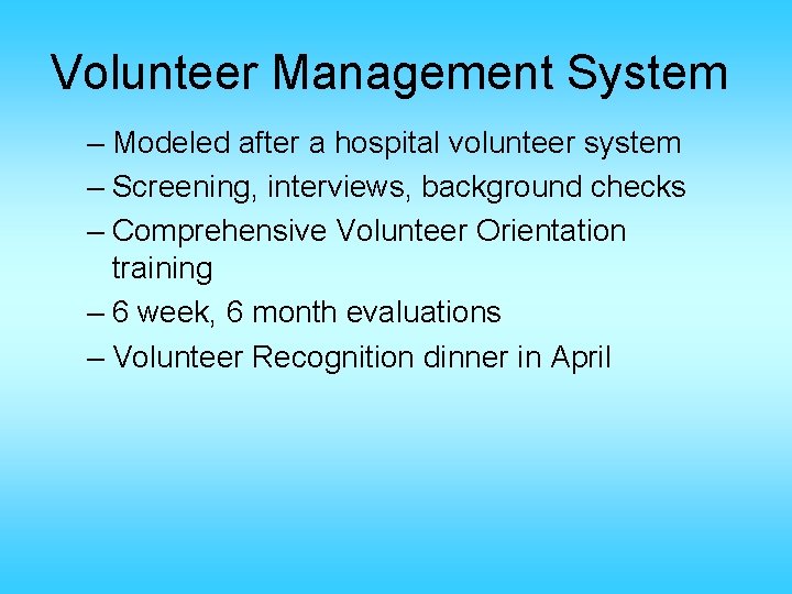 Volunteer Management System – Modeled after a hospital volunteer system – Screening, interviews, background