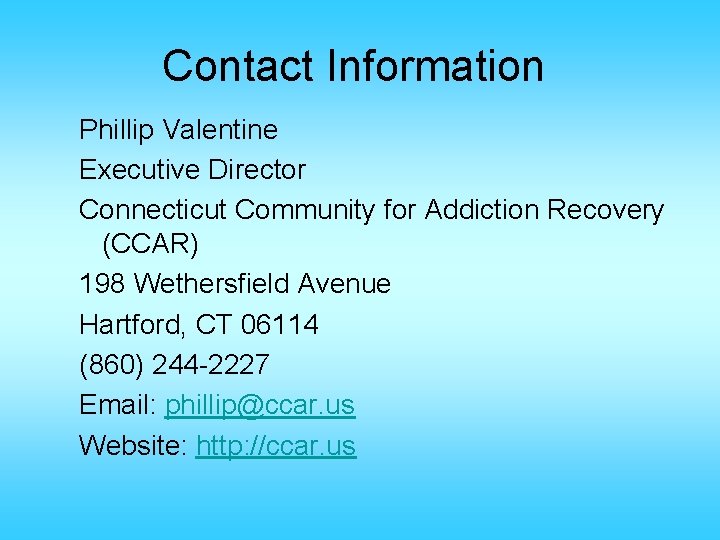 Contact Information Phillip Valentine Executive Director Connecticut Community for Addiction Recovery (CCAR) 198 Wethersfield