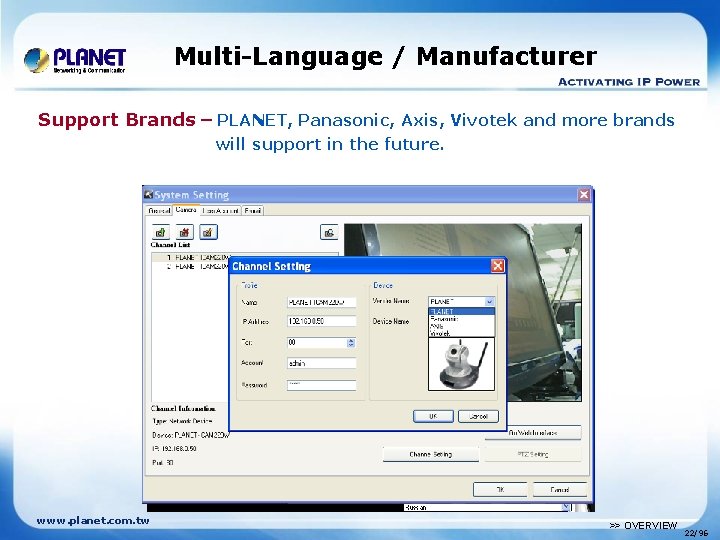 Multi-Language / Manufacturer Support 10 languages Support Brands – PLANET, Panasonic, Axis, Vivotek and