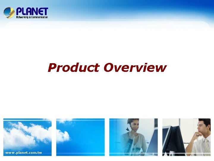 Product Overview www. planet. com. tw 