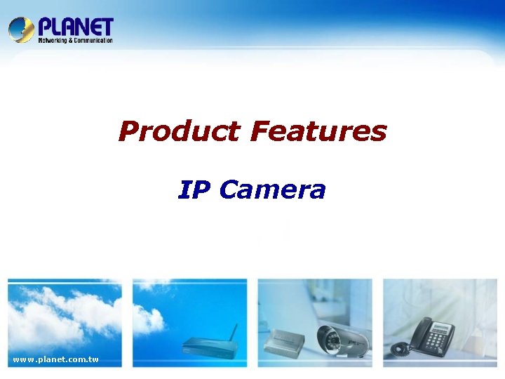 Product Features IP Camera www. planet. com. tw 