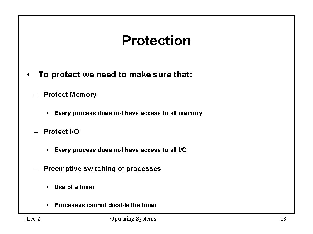 Protection • To protect we need to make sure that: – Protect Memory •