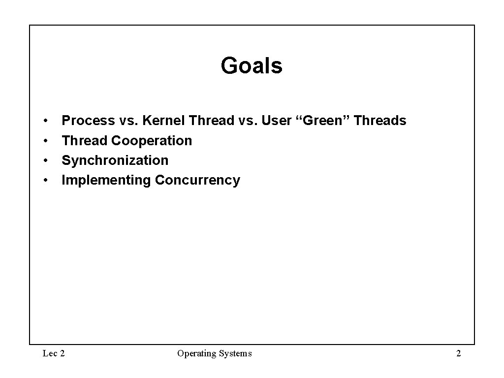 Goals • • Process vs. Kernel Thread vs. User “Green” Threads Thread Cooperation Synchronization