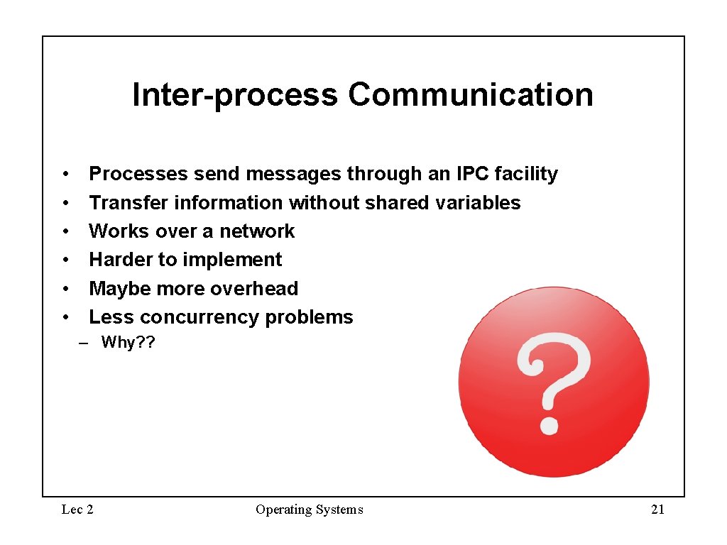 Inter-process Communication • • • Processes send messages through an IPC facility Transfer information