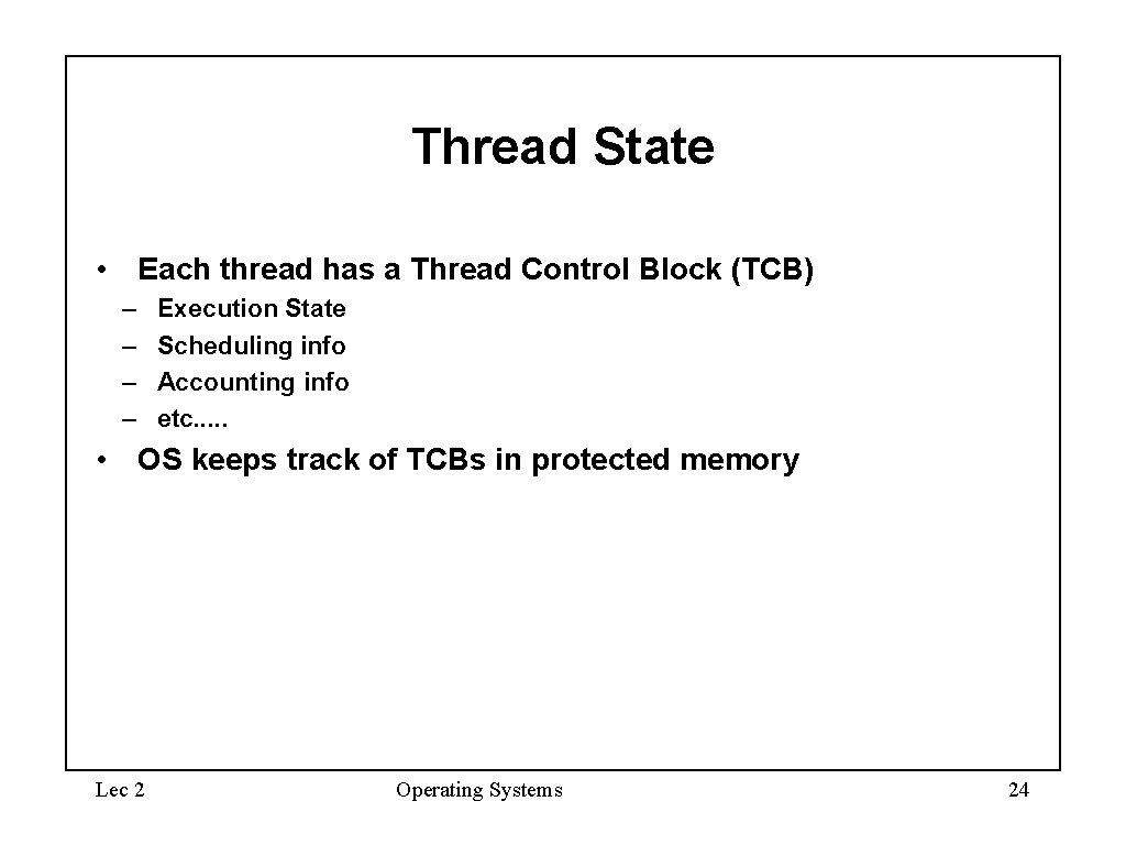 Thread State • Each thread has a Thread Control Block (TCB) – – Execution