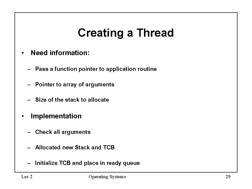 Creating a Thread • Need information: – Pass a function pointer to application routine