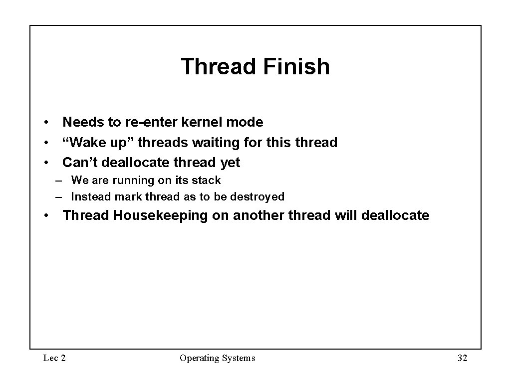 Thread Finish • Needs to re-enter kernel mode • “Wake up” threads waiting for